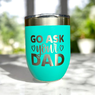 Ask Your Dad Wine Tumbler