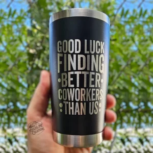 Good Luck Finding Better Coworkers Engraved Cup